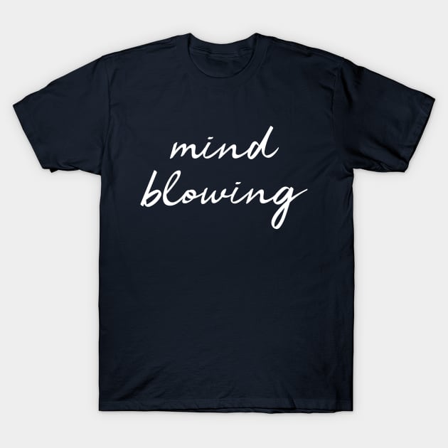 Mind blowing T-Shirt by PallKris